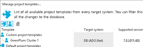 Manage project templates... List of all available project templates from every target system. You can filter this all the changes to the database. Template Custom project templates GreenPIum Cluster I Target system DB (ADO.Net) Supported versior 7.0.2015.402 